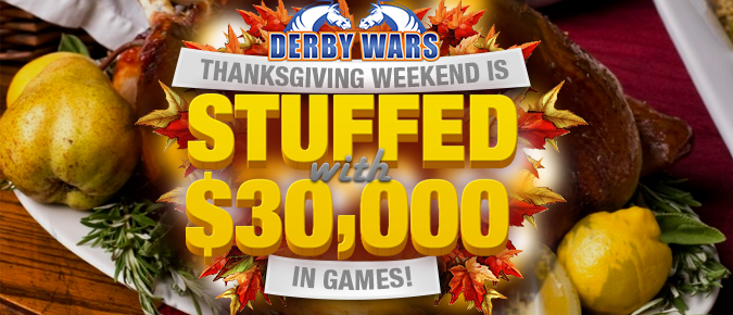 DerbyWars $30,000 Thanksgiving Weekend